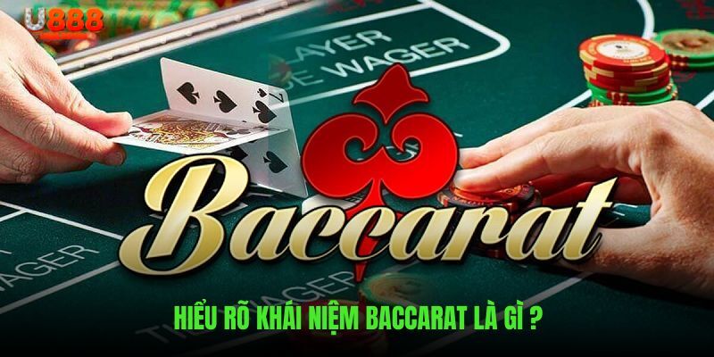 Hiểu rõ định nghĩa baccarat là gì trên U888