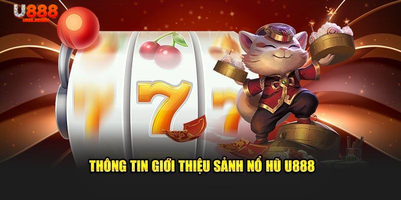 Thông tin chuẩn xác về sảnh nổ hũ U888 mà tân thủ cần biết