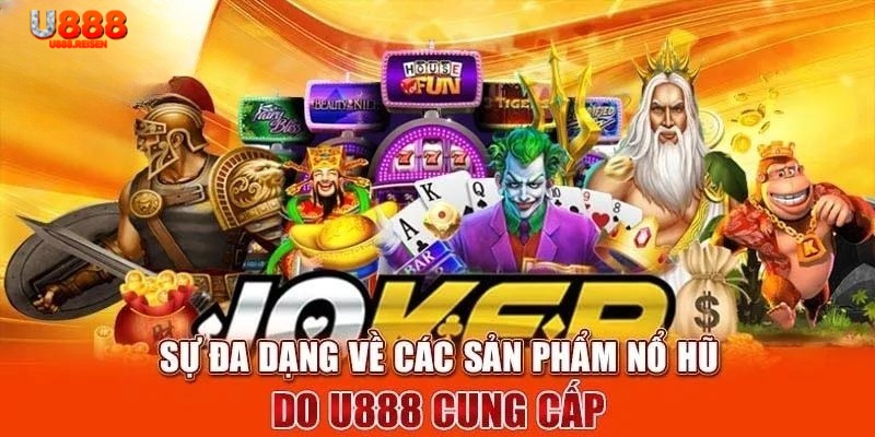 3 sản phẩm nổ hũ U888 cực xịn cho khách hàng thử sức