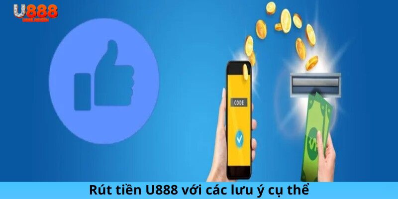 Rút tiền U888 với các lưu ý cụ thể